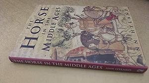 The Horse in the Middle Ages by Ann Hyland