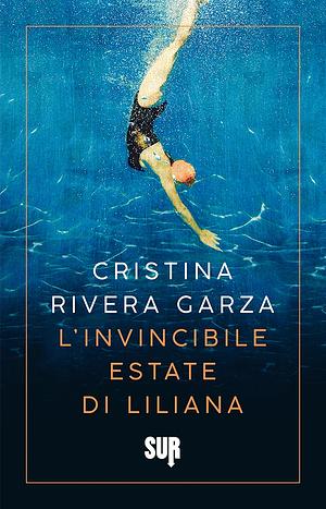 L'invincibile estate di Liliana by Cristina Rivera Garza, Giulia Zavagna