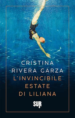 L'invincibile estate di Liliana by Giulia Zavagna, Cristina Rivera Garza