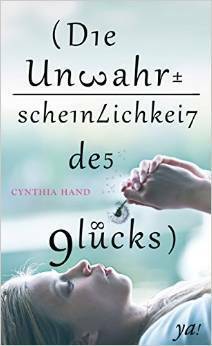 Die Unwahrscheinlichkeit des Glücks by Cynthia Hand, Sarah Heidelberger