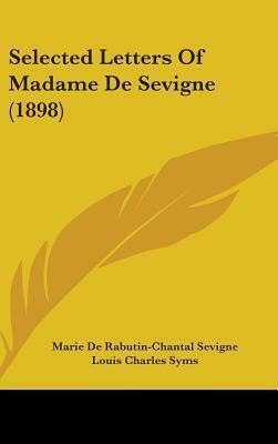 Selected Letters of Madame de Sevigne by Madame de Sévigné, Louis Charles Syms