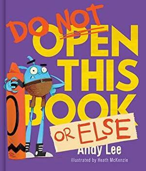 Do Not Open This Book Or Else by Andy Lee