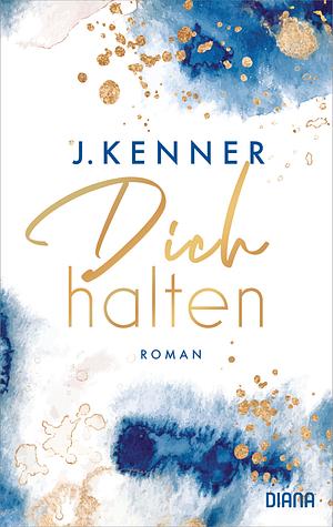 Dich halten by J. Kenner