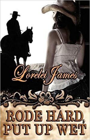 Rode Hard, Put Up wet by Lorelei James