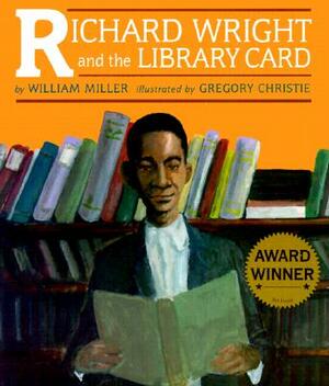 Richard Wright and the Library Card by William Miller