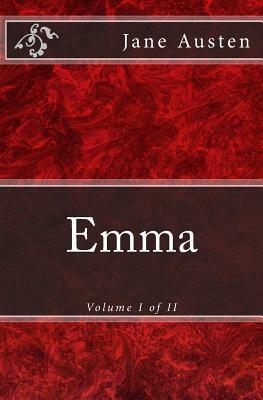 Emma: A Novel: The Original Edition of 1901 (Volume I of II) by Jane Austen