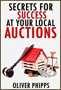 Secrets For Success at Your Local Auctions by Oliver Phipps