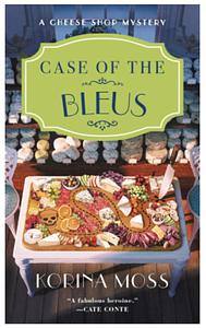 Case of the Bleus: A Cheese Shop Mystery by Korina Moss