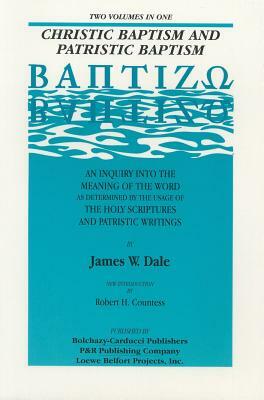 Christic Baptism & Patristic Baptism by James W. Dale, Dale