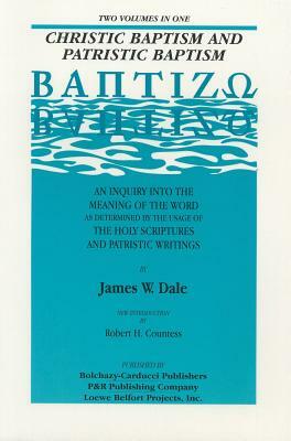 Christic Baptism & Patristic Baptism by Dale, James W. Dale