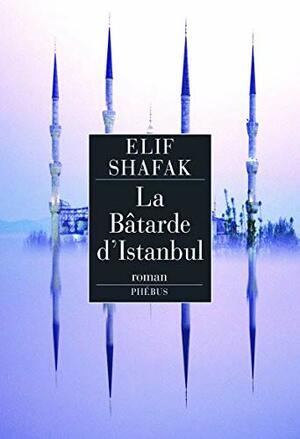 La Bâtarde d'Istanbul by Elif Shafak