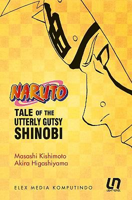 Naruto: The Tale of the Utterly Gutsy Shinobi by Masashi Kishimoto, Akira Higashiyama