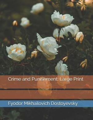 Crime and Punishment: Large Print by Fyodor Dostoevsky