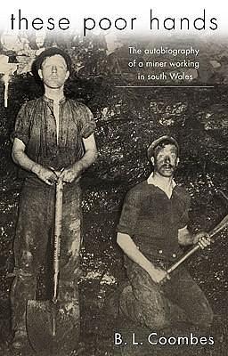 These Poor Hands: The Autobiography of a Miner in South Wales by B.L. Coombes, B.L. Coombes, Chris Williams, Bill Jones