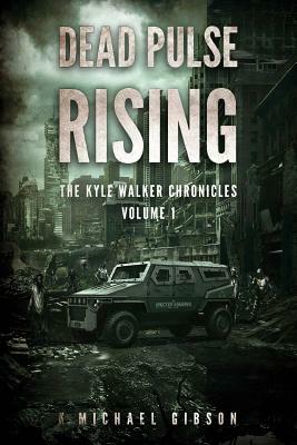 Dead Pulse Rising: A Zombie Novel by K. Michael Gibson