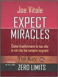 Expect miracles - Come trasformare la tua vita in ciò che hai sempre sognato by Joe Vitale