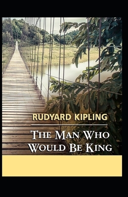 The Man Who Would be King Illustrated by Rudyard Kipling