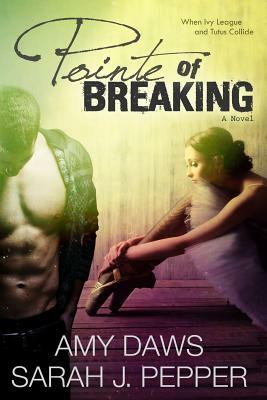 Pointe of Breaking by Sarah J. Pepper, Amy Daws