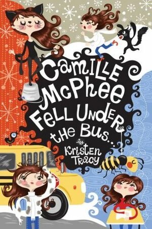 Camille McPhee Fell Under the Bus ... by Kristen Tracy