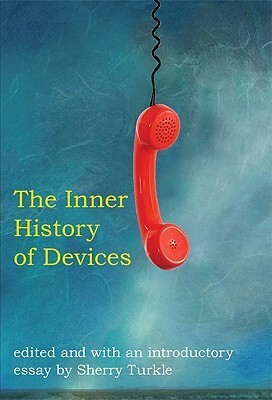 The Inner History of Devices by Sherry Turkle