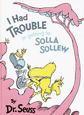 I Had Trouble in Getting to Solla Sollew by Dr. Seuss