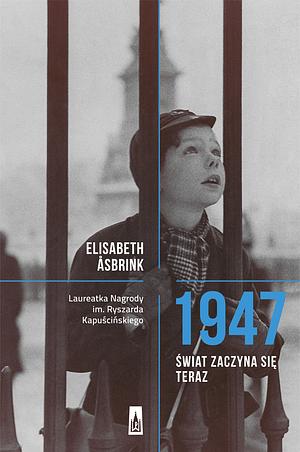 1947. Świat zaczyna się teraz by Elisabeth Åsbrink