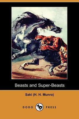 Beasts and Super-Beasts (Dodo Press) by Saki, (H H. Munro) Saki (H H. Munro)