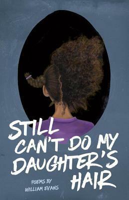 Still Can't Do My Daughter's Hair by William Evans