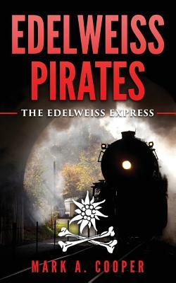 Edelweiss Pirates: The Edelweiss Express by Mark A. Cooper