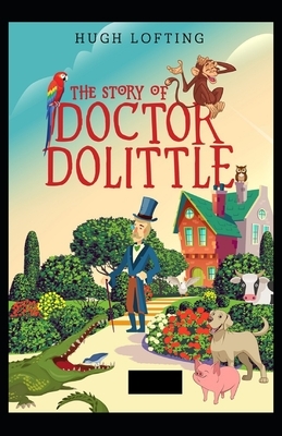 The Story of Doctor Dolittle Annotated by Hugh Lofting