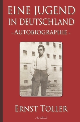 Ernst Toller: Eine Jugend in Deutschland - Autobiographie by Ernst Toller