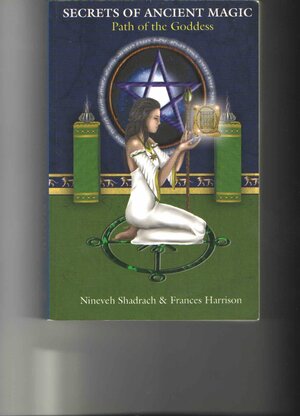 Secrets of Ancient Magic: Path of the Goddess by Frances Harrison, Nineveh Shadrach