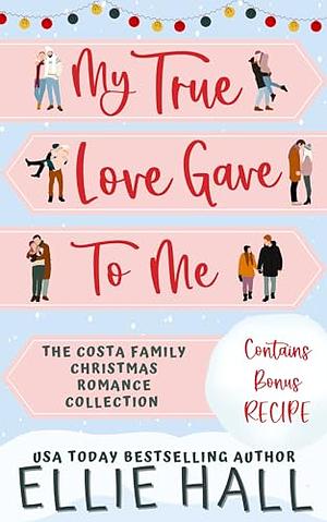 My True Love Gave To Me: The Costa Family Romance Series Box Set by Ellie Hall