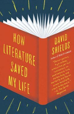 How Literature Saved My Life by David Shields