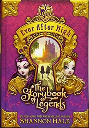 Ever After High: The Storybook of Legends by Shannon Hale