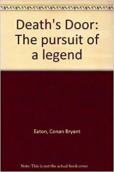 Death's Door: The Pursuit of a Legend by Conan Bryant Eaton, Katie West