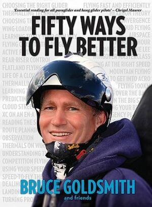 Fifty Ways to Fly Better: Techniques for Paraglider and Hang Glider Pilots by Charlie King, Hugh Miller, Bruce Goldsmith, Marcus King, Ed Ewing