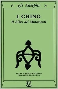 I Ching. Il libro dei mutamenti by C.G. Jung, Richard Wilhelm, Bruno Veneziani, A.G. Ferrara