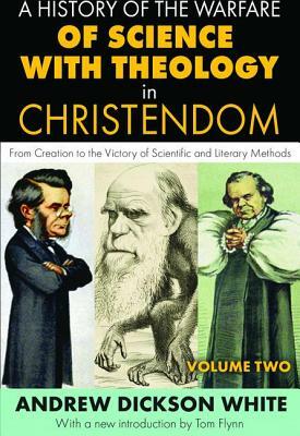 A History of the Warfare of Science with Theology in Christendom: Volume 2, from Creation to the Victory of Scientific and Literary Methods by J. M. Cohen, Andrew White