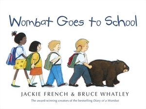 Wombat Goes to School by Jackie French, Bruce Whatley