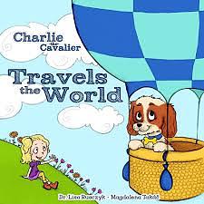 Charlie the Cavalier Travels the World by Lisa M. Rusczyk