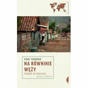 Na równinie węży. Podróż po Meksyku by Paul Theroux