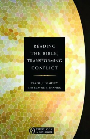 Reading The Bible, Transforming Conflict by Elayne J. Shapiro, Carol J. Dempsey