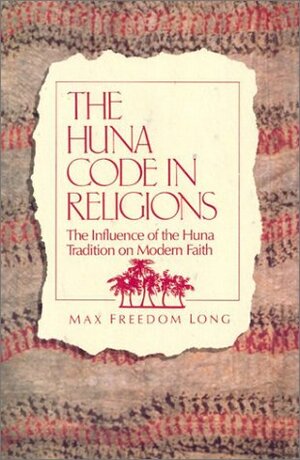 The Huna Code in Religions by Max Freedom Long