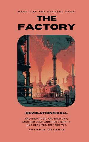 The Factory: Revolution's Call by Antonio Melonio, Antonio Melonio