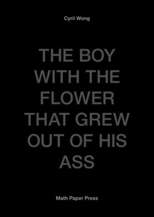 The Boy With The Flower That Grew Out Of His Ass by Cyril Wong