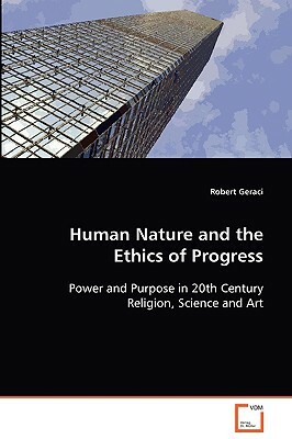 Human Nature and the Ethics of Progress by Robert Geraci