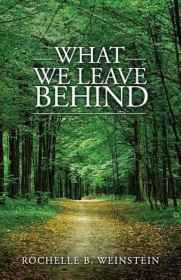 What We Leave Behind by Rochelle B. Weinstein