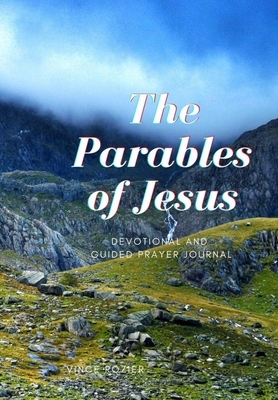 The Parables of Jesus: Devotional and Guided Prayer Journal by Vince Rozier