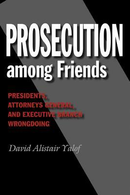 Prosecution Among Friends by David Alistair Yalof